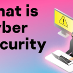 What is Cyber Security and 10 Reasons Why Cyber Security is Important